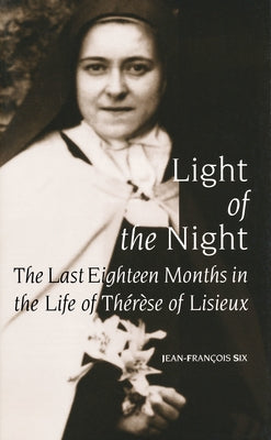 Light of the Night: The Last Eighteen Months in the Life of Th'r'se of Lisieux by Six, Jean-Francois