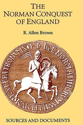 The Norman Conquest of England: Sources and Documents by Brown, R. Allen