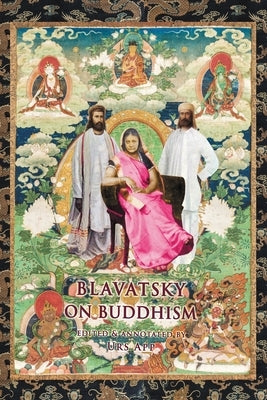 Blavatsky on Buddhism: Interviews, Letters, and Papers by Blavatsky, Helena P.
