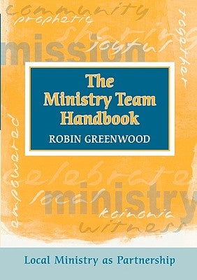 Ministry Team Handbook, the - Local Ministry as Partnership by Greenwood, Robin