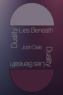 Duality Lies Beneath by Dale, Joshua
