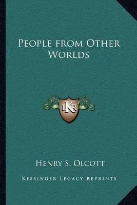 People from Other Worlds by Olcott, Henry Steel