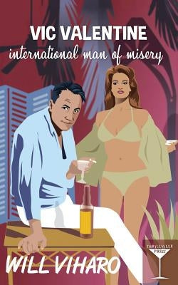 Vic Valentine: International Man of Misery by Viharo, Will