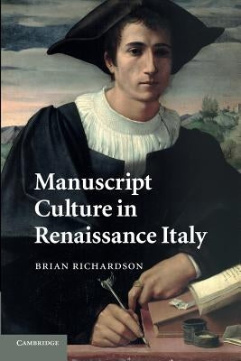 Manuscript Culture in Renaissance Italy by Richardson, Brian