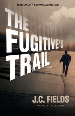 The Fugitive's Trail by Fields, J. C.