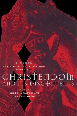 Christendom and Its Discontents: Exclusion, Persecution, and Rebellion, 1000 1500 by Diehl, Peter