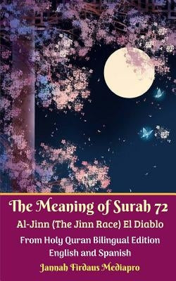 The Meaning of Surah 72 Al-Jinn (The Jinn Race) El Diablo From Holy Quran Bilingual Edition English and Spanish by Mediapro, Jannah Firdaus