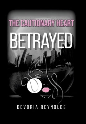 The Cautionary Heart: Betrayed by Reynolds, Devoria