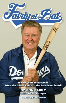 Fairly at Bat: My 50 years in baseball, from the batter's box to the broadcast booth by Fairly, Ron