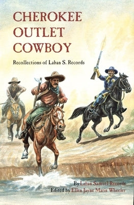 Cherokee Outlet Cowboy: Recollections of Laban S. Records by Records, Laban Samuel