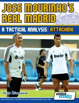 Jose Mourinho's Real Madrid - A Tactical Analysis: Attacking by Athanasios, Terzis