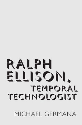 Ralph Ellison, Temporal Technologist by Germana, Michael