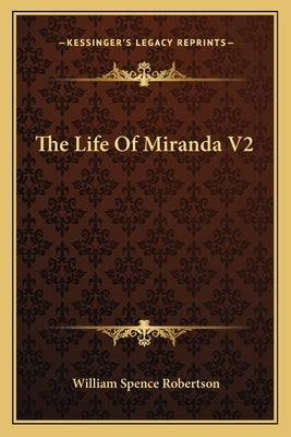 The Life of Miranda V2 by Robertson, William Spence