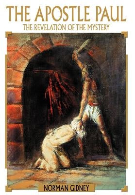 The Apostle Paul: The Revelation of the Mystery by Gidney, Norman