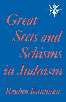 Great Sects and Schisms in Judaism by Kaufman, Reuben
