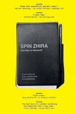 Spin Zhira: Old Man in Helmand: A true story of love, service and incompetence. by Green, Chris