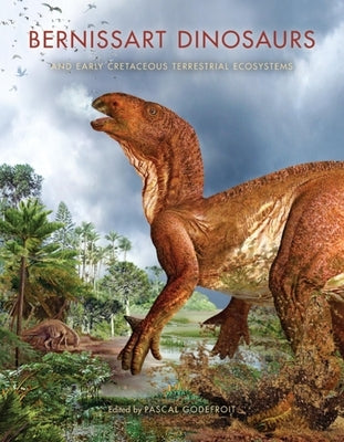 Bernissart Dinosaurs and Early Cretaceous Terrestrial Ecosystems by Godefroit, Pascal