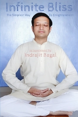 Infinite Bliss: The Simplest Way To Enlightenment by Bagal, Indrajit Anil