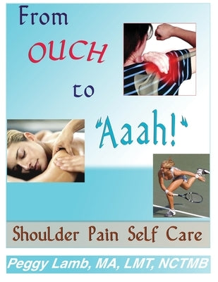 From Ouch to Aaah! Shoulder Pain Self Care by Lamb, Peggy