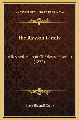 The Rawson Family: A Revised Memoir of Edward Rawson (1875) by Crane, Ellery Bicknell