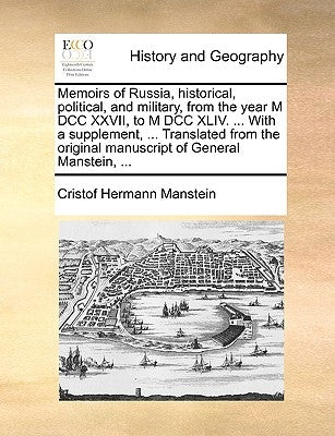 Memoirs of Russia, historical, political, and military, from the year M DCC XXVII, to M DCC XLIV. ... With a supplement, ... Translated from the origi by Manstein, Cristof Hermann