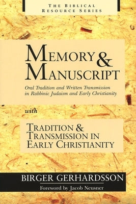 Memory and Manuscript: Oral Tradition and Written Transmission in Rabbinic Judaism and Early Christianity with Tradition and Transmission in by Gerhardsson, Birger