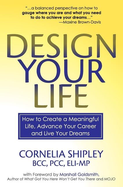 Design Your Life: How to Create a Meaningful Life, Advance Your Career and Live your Dreams by Goldsmith, Marshall