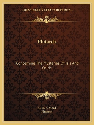 Plutarch: Concerning the Mysteries of Isis and Osiris by Mead, G. R. S.