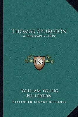 Thomas Spurgeon: A Biography (1919) by Fullerton, William Young