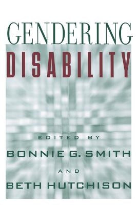 Gendering Disability by Smith, Bonnie G.