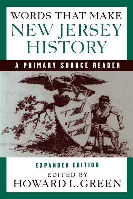Words That Make New Jersey History: A Primary Source Reader, Revised and Expanded Edition by Green, Howard