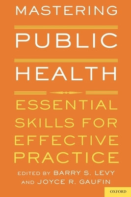 Mastering Public Health: Essential Skills for Effective Practice by Levy, Barry S.