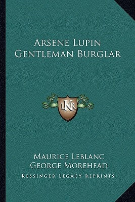 Arsene Lupin Gentleman Burglar by LeBlanc, Maurice
