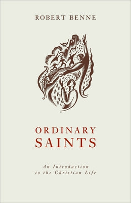 Ordinary Saints: An Introduction to the Christian Life by Benne, Robert
