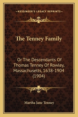 The Tenney Family: Or The Descendants Of Thomas Tenney Of Rowley, Massachusetts, 1638-1904 (1904) by Tenney, Martha Jane