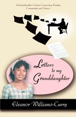 Letters To My Granddaughter: A Grandmother's Gems Connecting Family, Community and Service by Curry, Eleanor