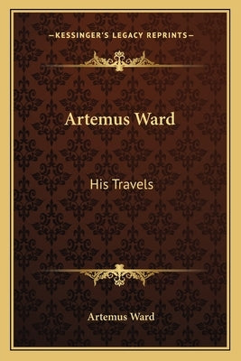 Artemus Ward: His Travels by Ward, Artemus
