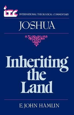 Inheriting the Land: A Commentary on the Book of Joshua by Hamlin, E. John