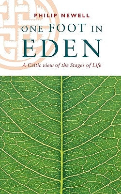 One Foot in Eden - A Celtic View of the Stages of Life by Newell, Philip