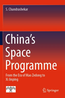 China's Space Programme: From the Era of Mao Zedong to XI Jinping by Chandrashekar, S.