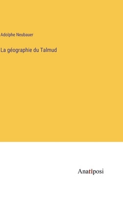 La géographie du Talmud by Neubauer, Adolphe