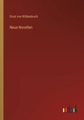 Neue Novellen by Wildenbruch, Ernst Von
