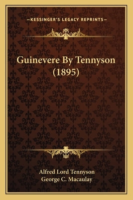 Guinevere by Tennyson (1895) by Tennyson, Alfred