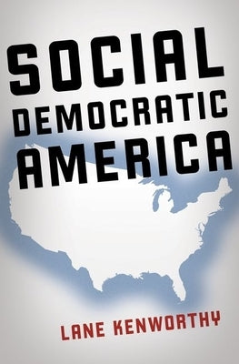Social Democratic America by Kenworthy, Lane