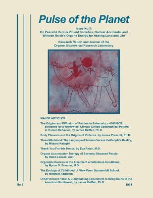 Pulse of the Planet No.3: On Peaceful Versus Violent Societies, Nuclear Accidents, and Wilhelm Reich's Orgone Energy for Healing Land and Life by DeMeo, James