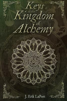 Keys to the Kingdom of Alchemy: Unlocking the Secrets of Basil Valentine's Stone - Paperback Color Edition (978-0990619840) by Laport, J. Erik