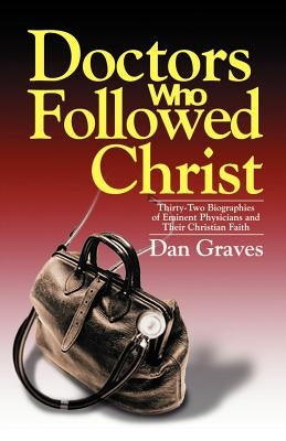 Doctors Who Followed Christ by Graves, Dan