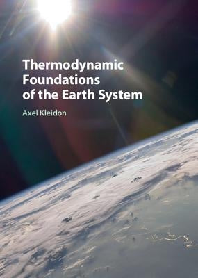 Thermodynamic Foundations of the Earth System by Kleidon, Axel