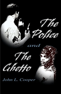 The Police and the Ghetto by Cooper, John L.