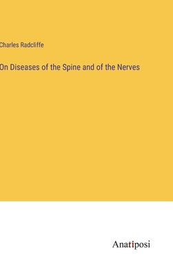 On Diseases of the Spine and of the Nerves by Radcliffe, Charles